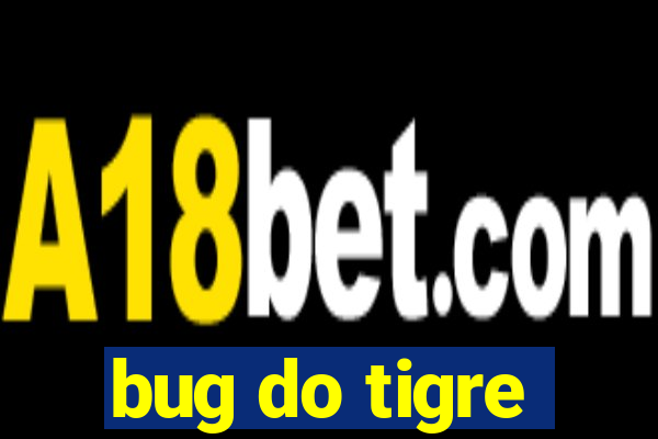 bug do tigre